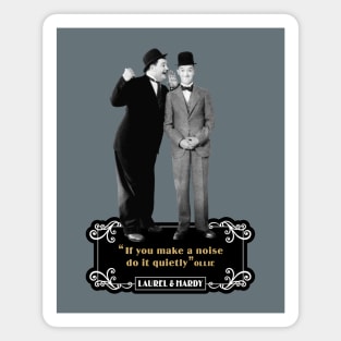 Laurel & Hardy Quotes: 'If You Makes A Noise Do It Quietly' Magnet